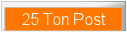 25 Ton Post